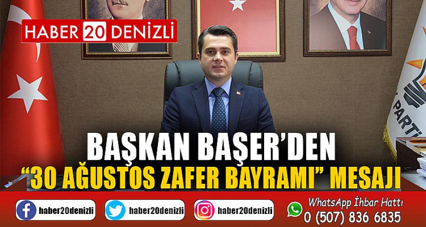 Başkan Başer’den “30 Ağustos Zafer Bayramı” mesajı