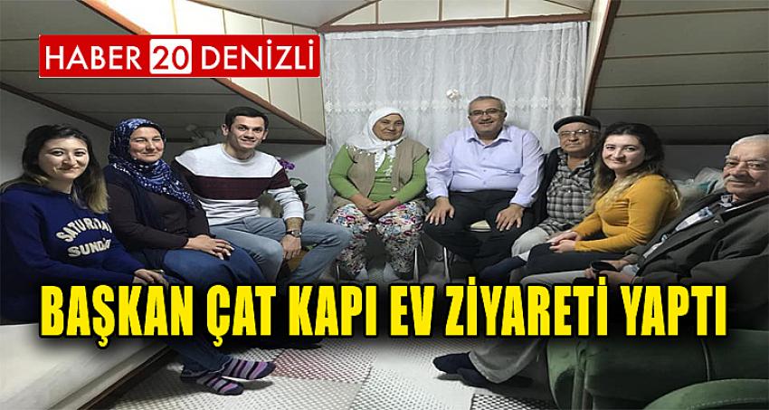 BAŞKAN ÇAT KAPI EV ZİYARETİ YAPTI