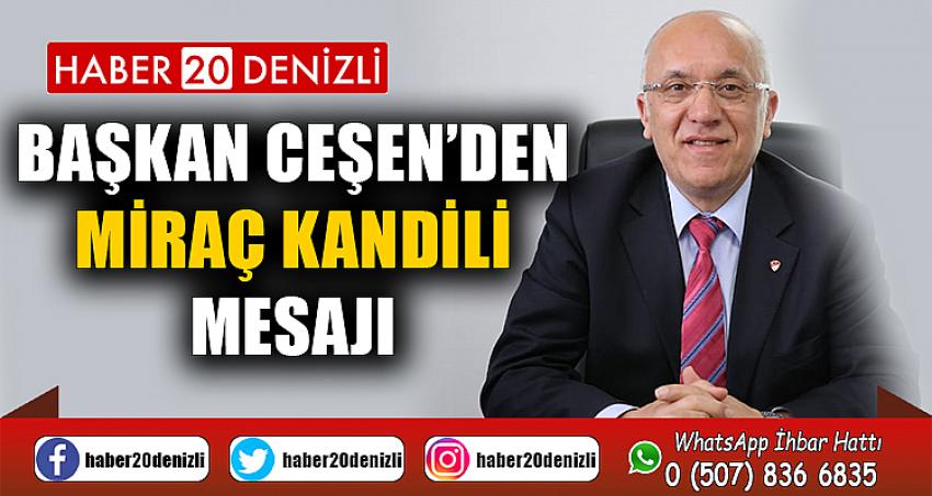 BAŞKAN CEŞEN’DEN MİRAÇ KANDİLİ MESAJI