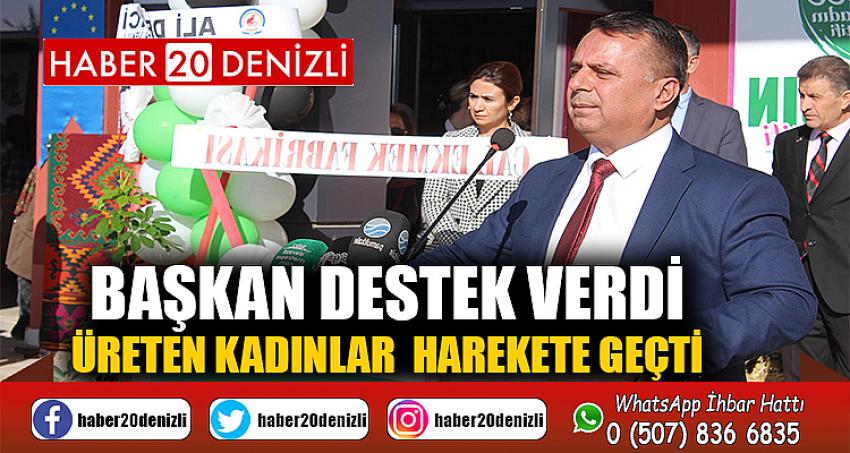 BAŞKAN DESTEK VERDİ, ÜRETEN KADINLAR HAREKETE GEÇTİ