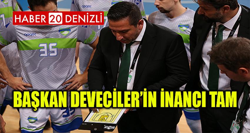 BAŞKAN DEVECİLER’İN İNANCI TAM