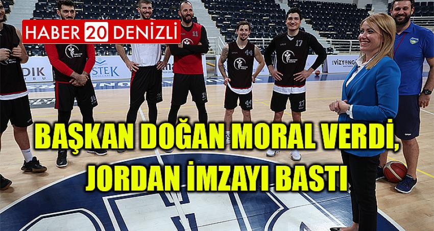 BAŞKAN DOĞAN MORAL VERDİ, JORDAN İMZAYI BASTI