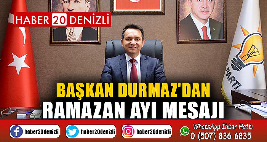 BAŞKAN DURMAZ'DAN RAMAZAN AYI MESAJI