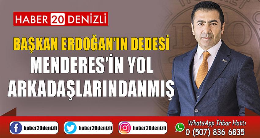 BAŞKAN ERDOĞAN’IN DEDESİ, MENDERES’İN YOL ARKADAŞLARINDANMIŞ