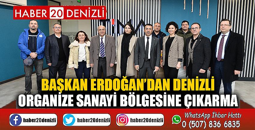 BAŞKAN ERDOĞAN’DAN DENİZLİ ORGANİZE SANAYİ BÖLGESİNE ÇIKARMA