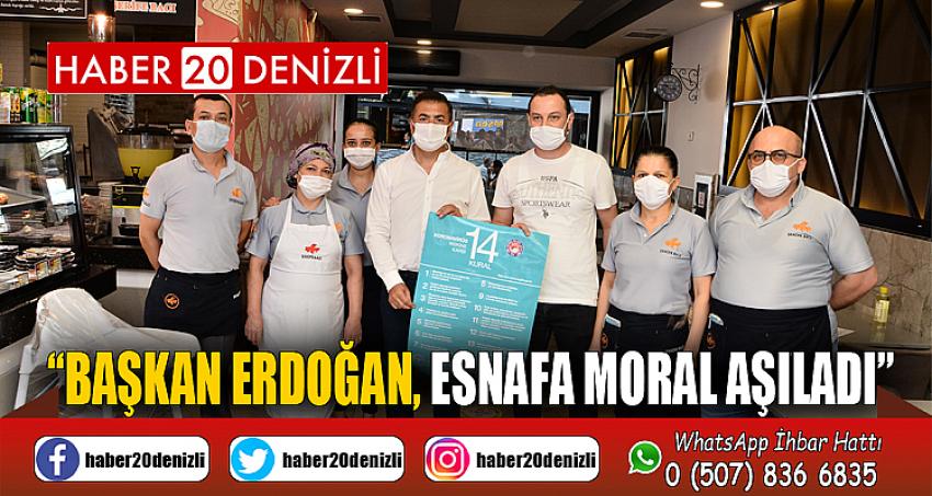 “BAŞKAN ERDOĞAN, ESNAFA MORAL AŞILADI”