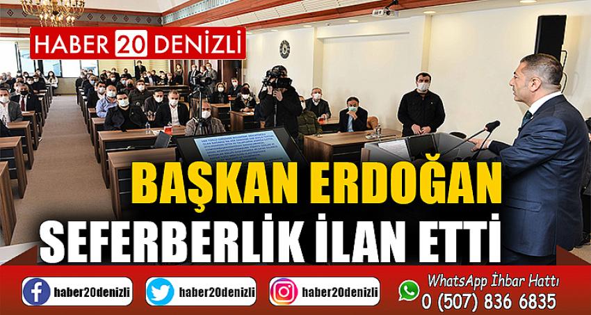 BAŞKAN ERDOĞAN, SEFERBERLİK İLAN ETTİ