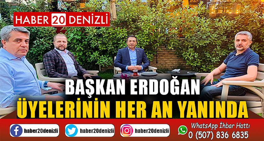 Başkan Erdoğan, Üyelerinin Her An Yanında