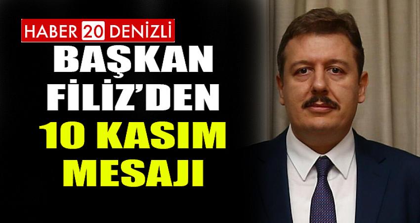 BAŞKAN FİLİZ'DEN 10 KASIM MESAJI