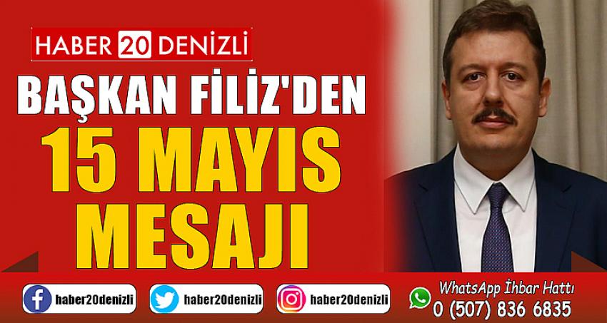 BAŞKAN FİLİZ'DEN 15 MAYIS MESAJI