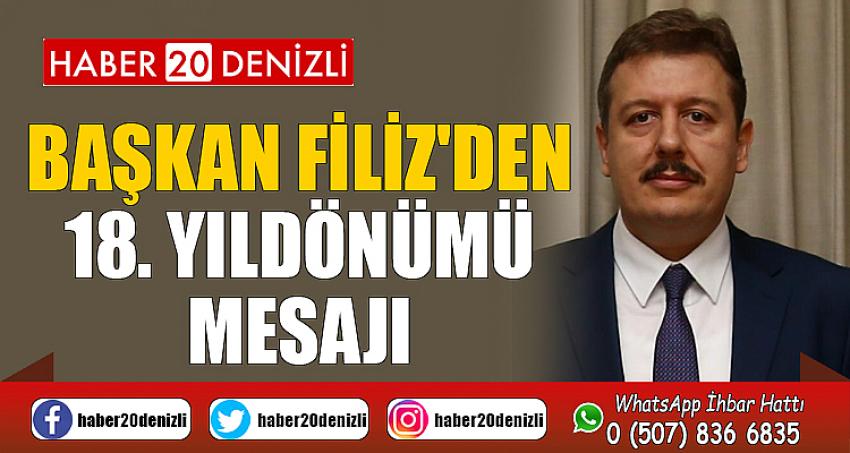 BAŞKAN FİLİZ'DEN 18. YILDÖNÜMÜ MESAJI