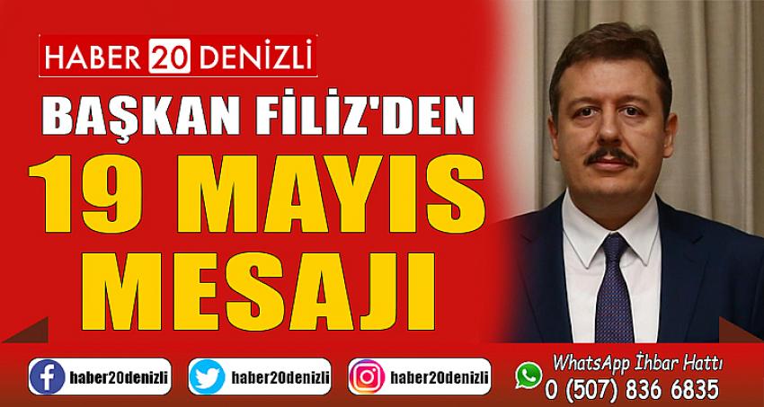 BAŞKAN FİLİZ'DEN 19 MAYIS MESAJI