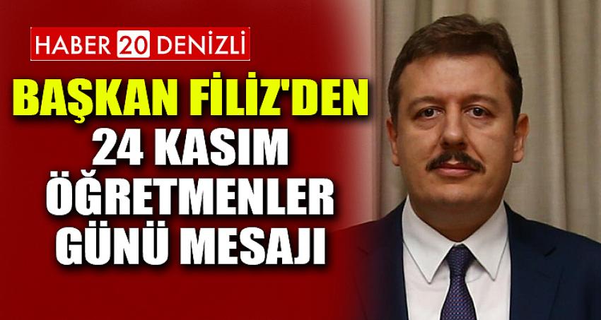 BAŞKAN FİLİZ'DEN 24 KASIM ÖĞRETMENLER GÜNÜ MESAJI