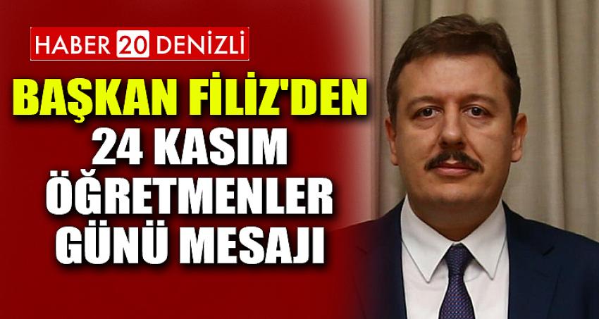 BAŞKAN FİLİZ'DEN 24 KASIM ÖĞRETMENLER GÜNÜ MESAJI