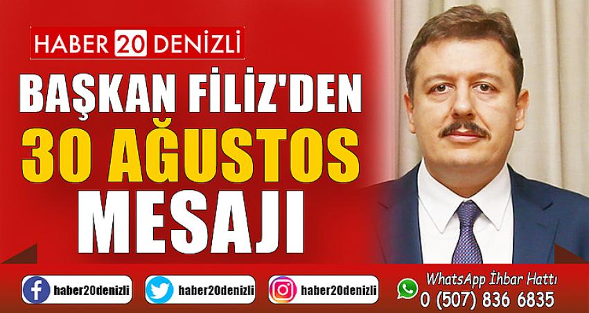 BAŞKAN FİLİZ'DEN 30 AĞUSTOS MESAJI