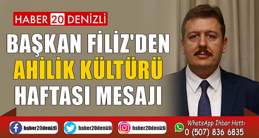 BAŞKAN FİLİZ'DEN AHİLİK KÜLTÜRÜ HAFTASI MESAJI