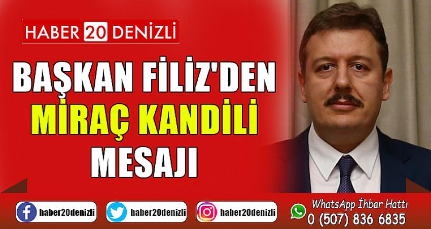 BAŞKAN FİLİZ'DEN MİRAÇ KANDİLİ MESAJI