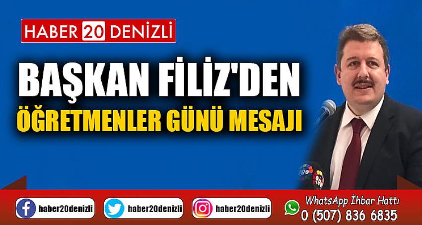 BAŞKAN FİLİZ'DEN ÖĞRETMENLER GÜNÜ MESAJI