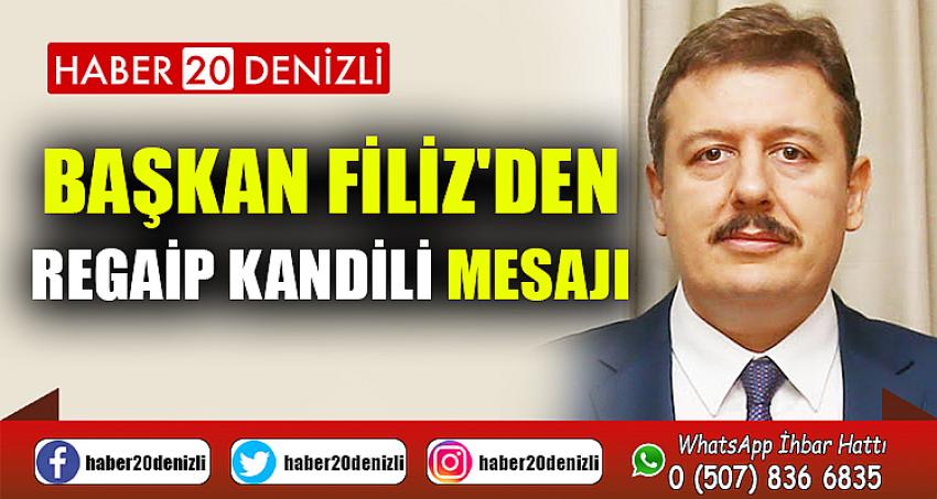 BAŞKAN FİLİZ'DEN REGAİP KANDİLİ MESAJI