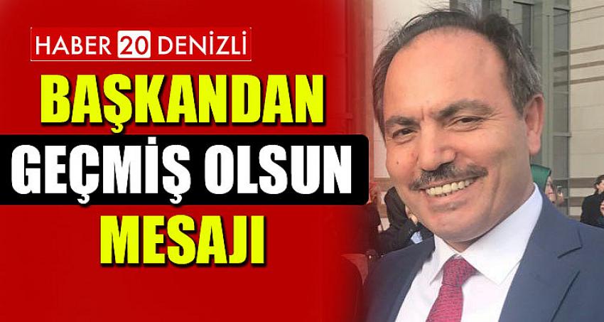 BAŞKANDAN GEÇMİŞ OLSUN MESAJI