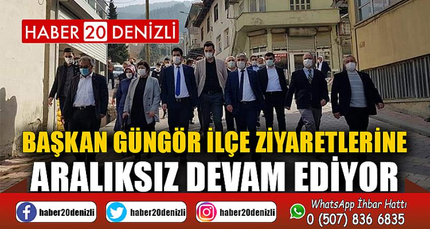 Başkan Güngör ilçe ziyaretlerine aralıksız devam ediyor