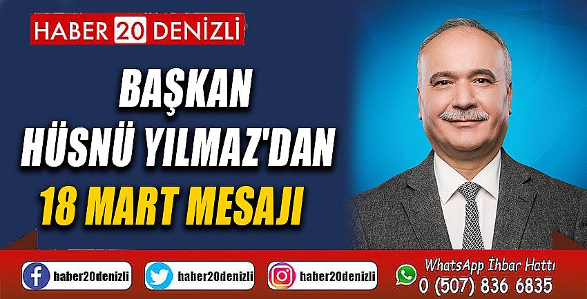 BAŞKAN HÜSNÜ YILMAZ'DAN 18 MART MESAJI