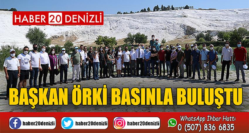 BAŞKAN ÖRKİ BASINLA BULUŞTU