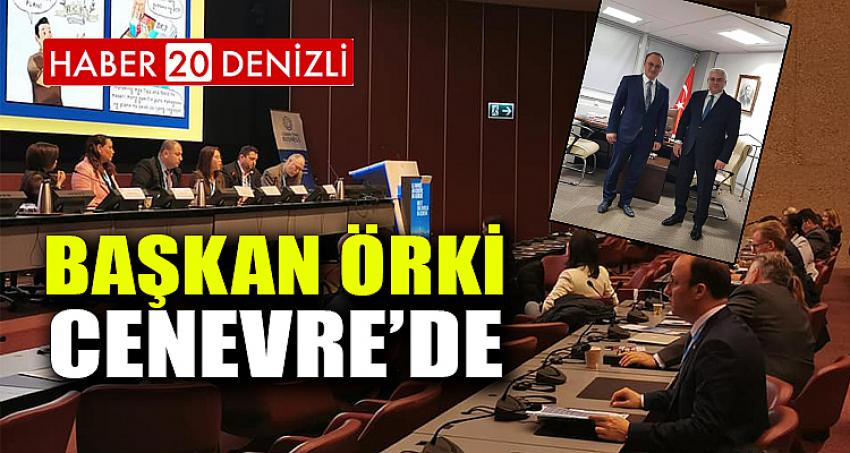 BAŞKAN ÖRKİ CENEVRE’DE