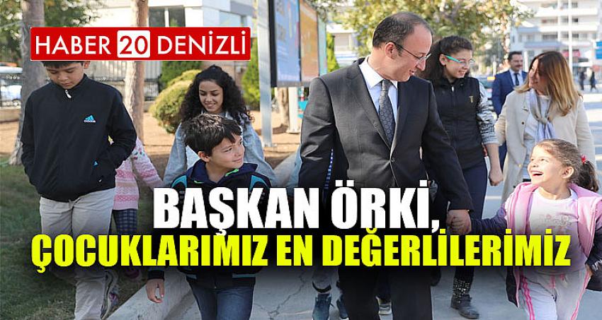 BAŞKAN ÖRKİ, ÇOCUKLARIMIZ EN DEĞERLİLERİMİZ