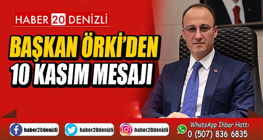 BAŞKAN ÖRKİ’DEN 10 KASIM MESAJI