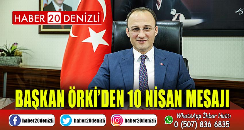 BAŞKAN ÖRKİ’DEN 10 NİSAN MESAJI