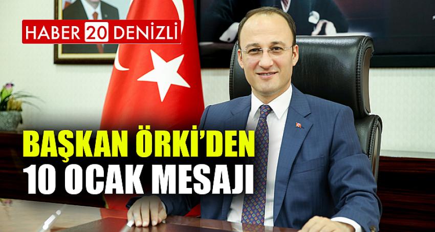 BAŞKAN ÖRKİ’DEN 10 OCAK MESAJI