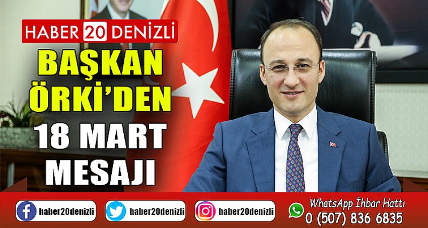 BAŞKAN ÖRKİ’DEN 18 MART MESAJI