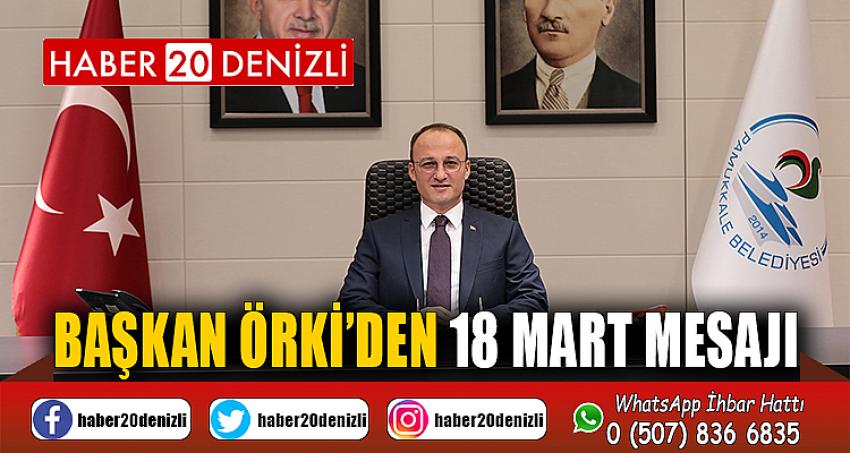 BAŞKAN ÖRKİ’DEN 18 MART MESAJI