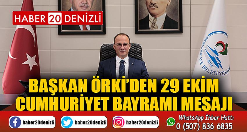 BAŞKAN ÖRKİ’DEN 29 EKİM CUMHURİYET BAYRAMI MESAJI