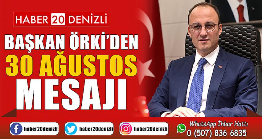 BAŞKAN ÖRKİ’DEN 30 AĞUSTOS MESAJI