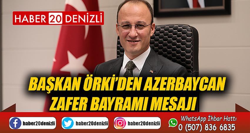 BAŞKAN ÖRKİ’DEN AZERBAYCAN ZAFER BAYRAMI MESAJI