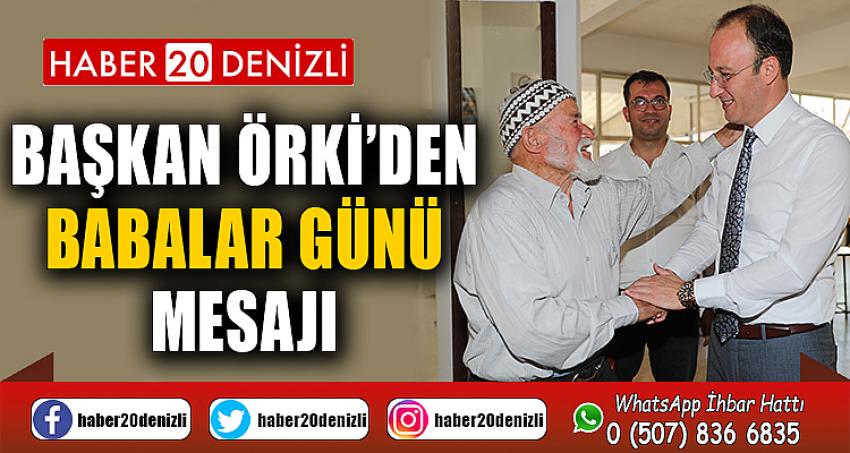 BAŞKAN ÖRKİ’DEN BABALAR GÜNÜ MESAJI