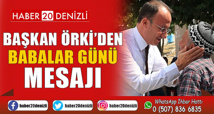 BAŞKAN ÖRKİ’DEN BABALAR GÜNÜ MESAJI