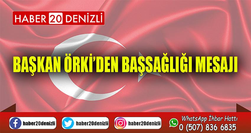 BAŞKAN ÖRKİ’DEN BAŞSAĞLIĞI MESAJI