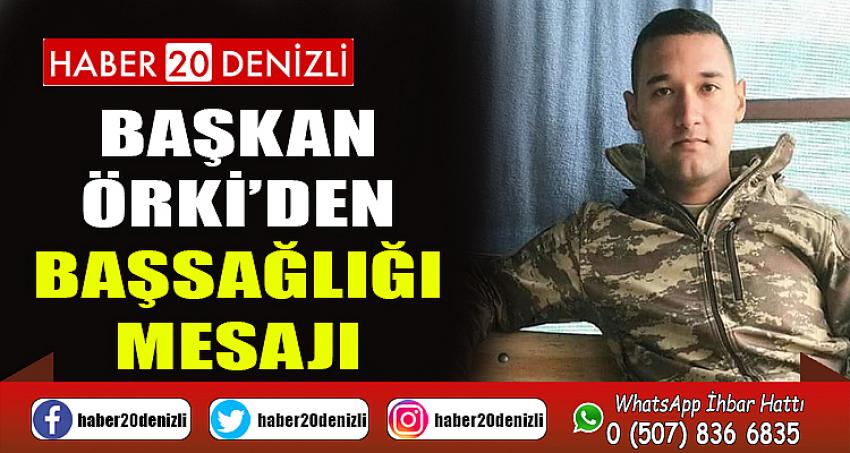 BAŞKAN ÖRKİ’DEN BAŞSAĞLIĞI MESAJI