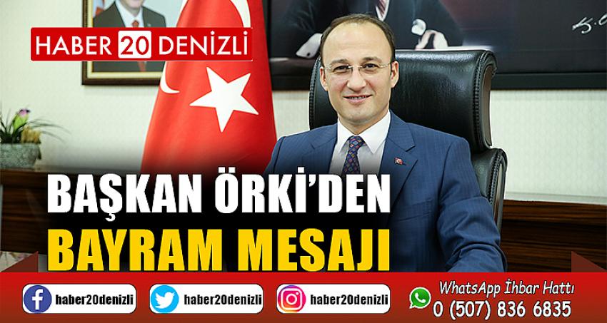 BAŞKAN ÖRKİ’DEN BAYRAM MESAJI