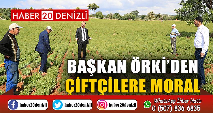 BAŞKAN ÖRKİ’DEN ÇİFTÇİLERE MORAL