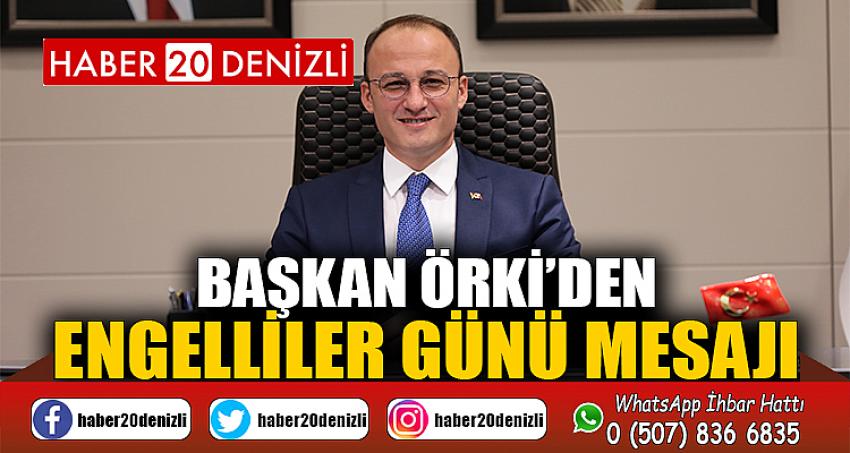 BAŞKAN ÖRKİ’DEN ENGELLİLER GÜNÜ MESAJI