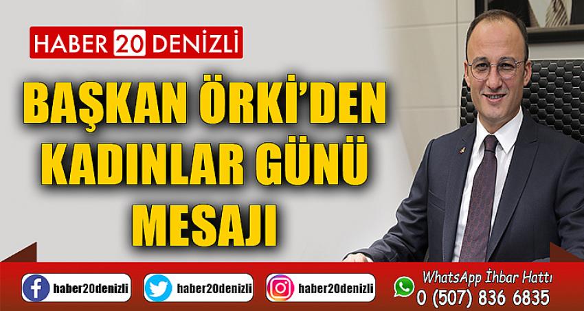 BAŞKAN ÖRKİ’DEN KADINLAR GÜNÜ MESAJI