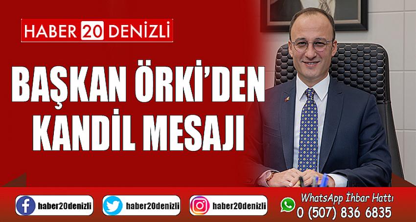 BAŞKAN ÖRKİ’DEN KANDİL MESAJI