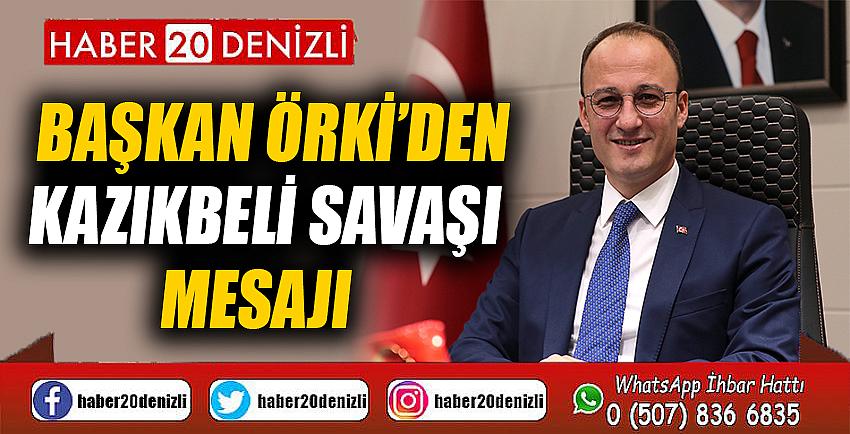 BAŞKAN ÖRKİ’DEN KAZIKBELİ SAVAŞI MESAJI