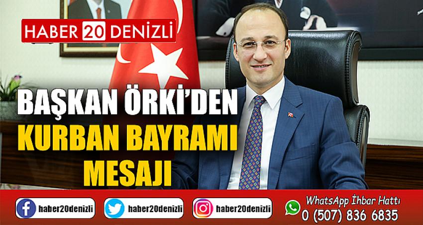 BAŞKAN ÖRKİ’DEN KURBAN BAYRAMI MESAJI