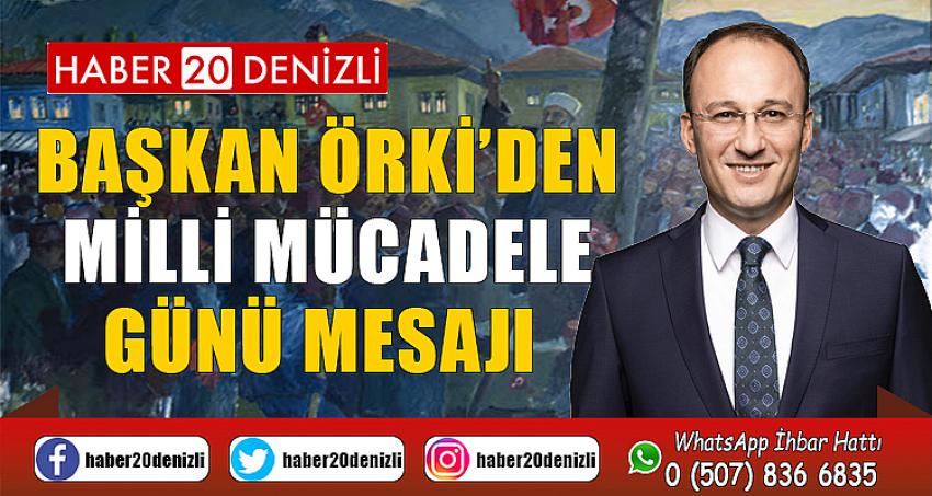 BAŞKAN ÖRKİ’DEN MİLLİ MÜCADELE GÜNÜ MESAJI