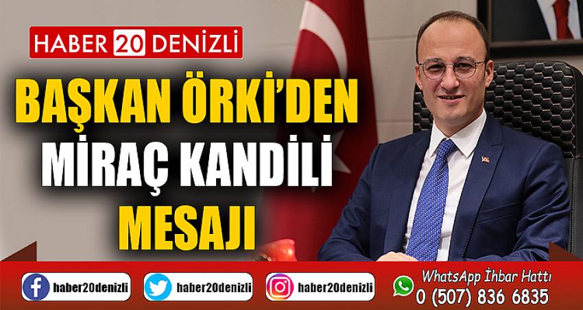 BAŞKAN ÖRKİ’DEN MİRAÇ KANDİLİ MESAJI